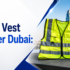 Safety Vest Supplier Dubai